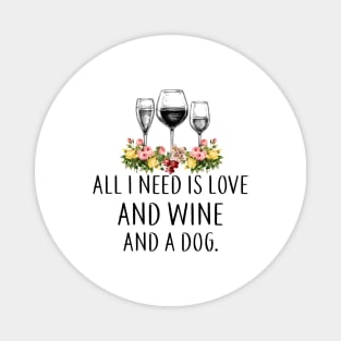 All I Need Is Love And Wine And A Dog Wines Lover Magnet